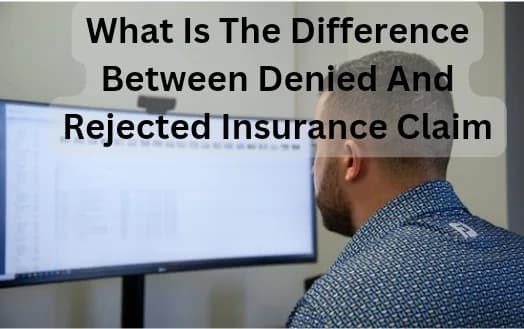 What Is The Difference Between Denied And Rejected Insurance Claim - Identifying A Denied Claim and Rejected Claim