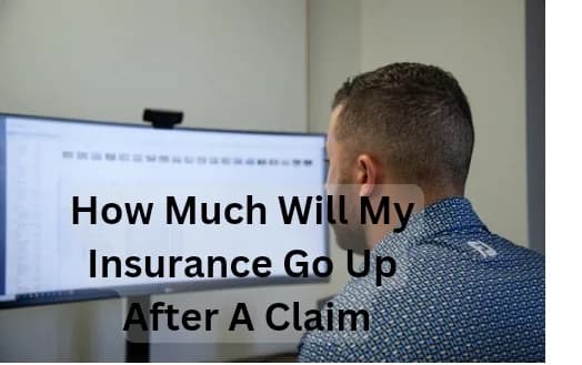 How Much Will My Insurance Go Up After A Claim -Will My Insurance Go Up After An Accident Claim