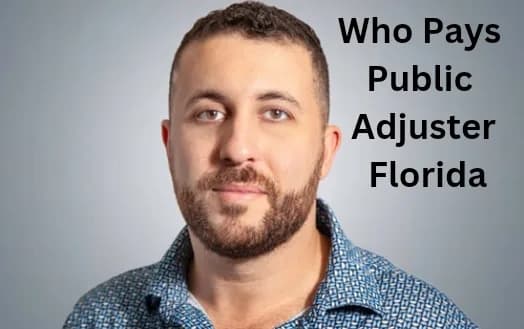 Who Pays Public Adjuster Florida - Understanding Public Adjuster In Florida