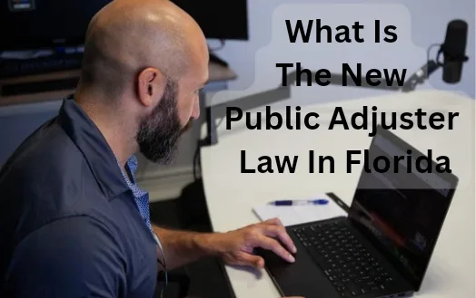 What Is The New Public Adjuster Law In Florida - Understanding The New Law For Insurance Claim