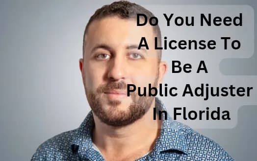 Do You Need A License To Be A Public Adjuster In Florida