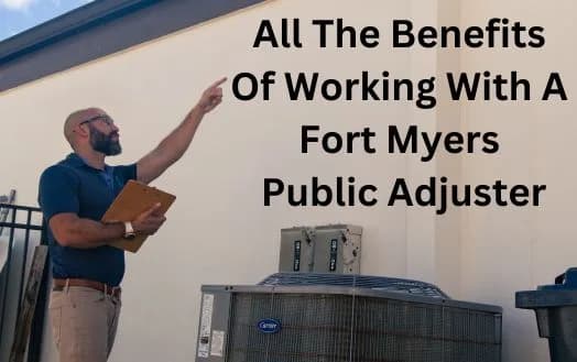 All The Benefits Of Working With A Fort Myers Public Adjuster
