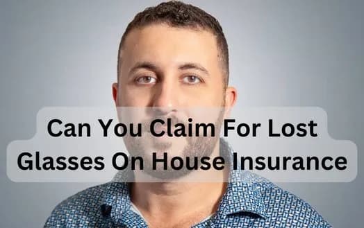 Can You Claim For Lost Glasses On House Insurance - Know What Your Home Insurance Cover