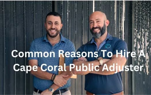 Common Reasons To Hire A Cape Coral Public Adjuster