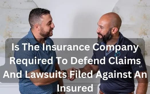 Is The Insurance Company Required To Defend Claims And Lawsuits Filed Against An Insured - The Insurers Duty To Defend Policyholder