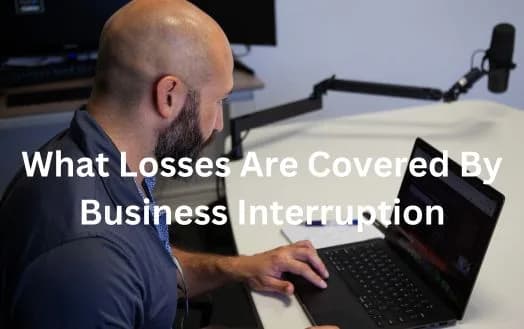 What Losses Are Covered By Business Interruption - Know Your Business Interruption Insurance Coverage