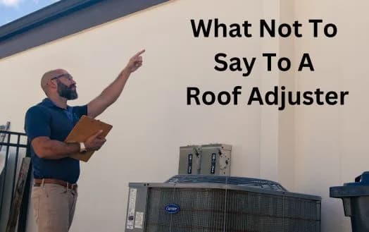 What Not To Say To A Roof Adjuster - What You Shouldn't Say To An Insurance Adjuster About Your Insurance Claim