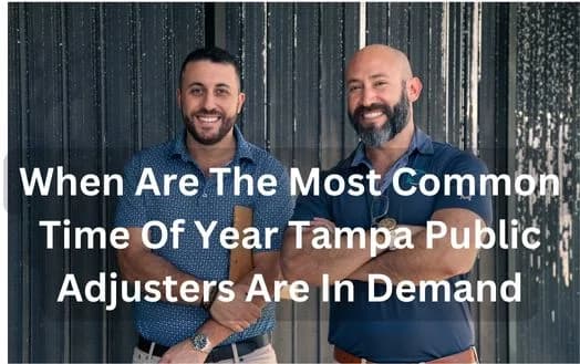 When Are The Most Common Time Of Year Tampa Public Adjusters Are In Demand
