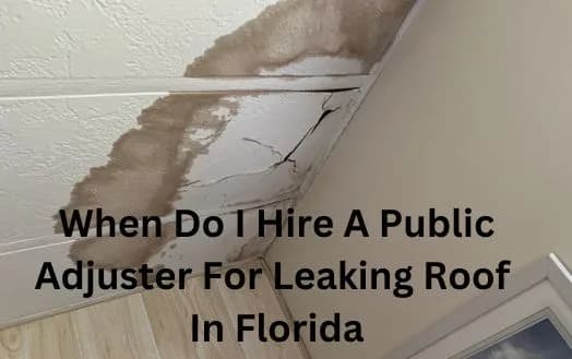 When Do I Hire A Public Adjuster For Leaking Roof In Florida - Find An Insurance Adjuster For Roof Damage Insurance Claim