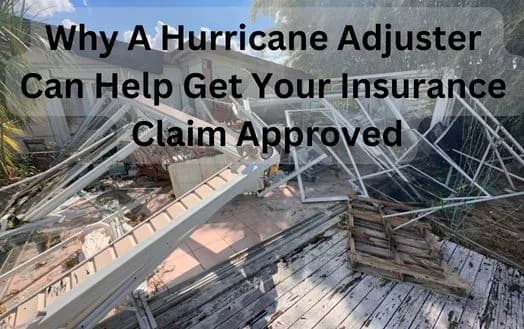 Why A Hurricane Adjuster Can Help Get Your Insurance Claim Approved